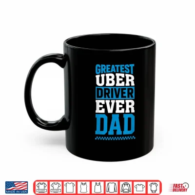 Mug Greatest Uber Driver Ever Funny Dad Present Shirt