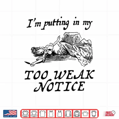 Design I am Putting in My Too weak Notice Shirt