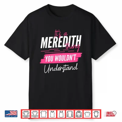 It’S A Meredith Thing You Wouldn’T Understand Funny Name Performance Shirt