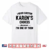 Mens I Never Question My Karen’S Choices Because I’M One Of Them Performance Shirt