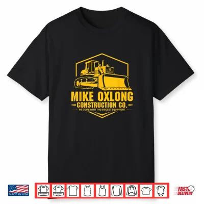 Mike Oxlong Funny Adult Humor Construction Heavy Equipment Shirt