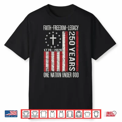 250 Years Faith Freedom 250Th Anniversary Usa 4Th Of July Shirt