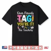 Dear Parents Tag You’Re It Love Last Day Of School Teacher Shirt
