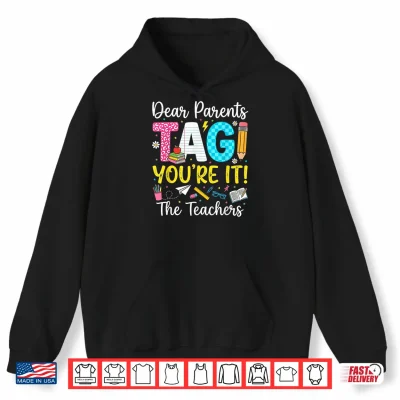 Hoodie Dear Parents Tag Youre It Love Last Day of School Teacher Shirt