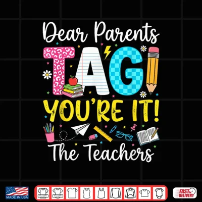Design Dear Parents Tag Youre It Love Last Day of School Teacher Shirt