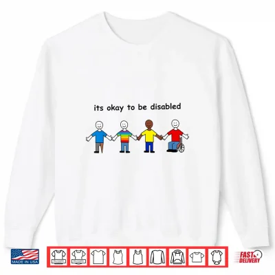 Sweatshirt Its Okay to Be Disabled Inclusion Equality Pride Shirt