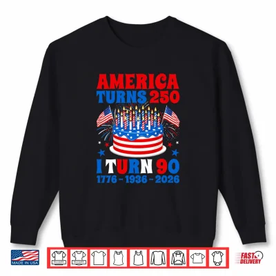 Sweatshirt America Turns 250 I Turn 90 250th Anniversary 90th Birthday Shirt