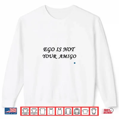 Sweatshirt Ego is not Your Amigo LIBBLLC Shirt