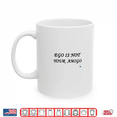Mug Ego is not Your Amigo LIBBLLC Shirt