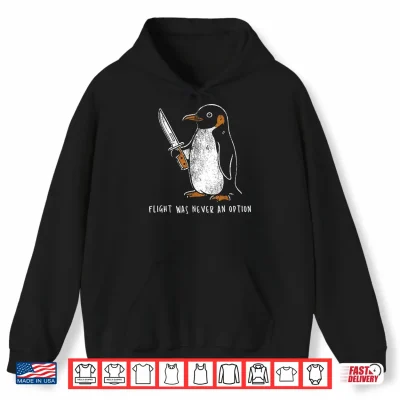 Hoodie Flight was Never an Option Funny Penguin with Knife Shirt