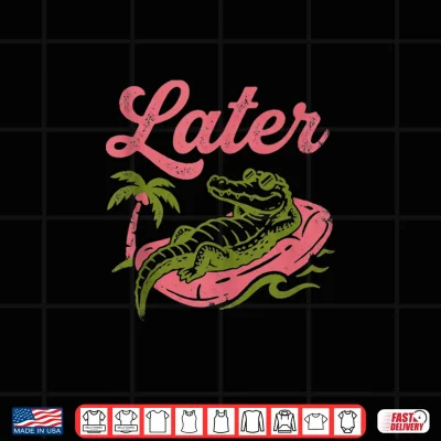 Design Later Gator Teacher Kids Summer Vacation Shirt