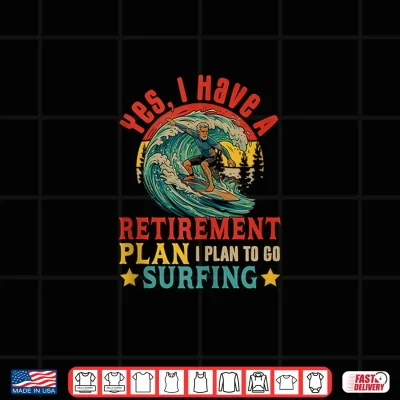 Design Vintage Retro I Do Have A Retirement Plan Go Surfing Retired Shirt