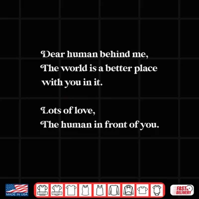 Design Dear Human Behind Me The World is Better with You Love Kind Shirt