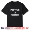Pretend I’M Einstein Funny Lazy Easy Halloween Costume Performance Shirt
