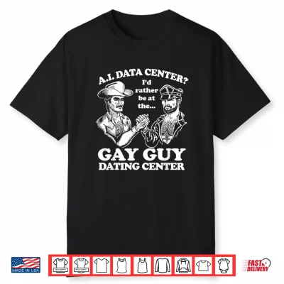 Ai Data Center Gay Guy Dating Center Humor Shirt
