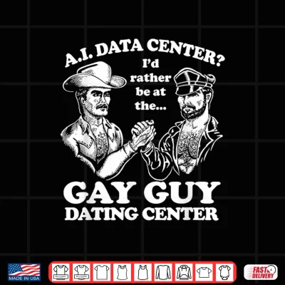 Design AI Data Center Gay Guy Dating Center Humor Shirt
