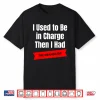 I Used To Be In Charge Then I Had A The Grandkids Comedy Shirt