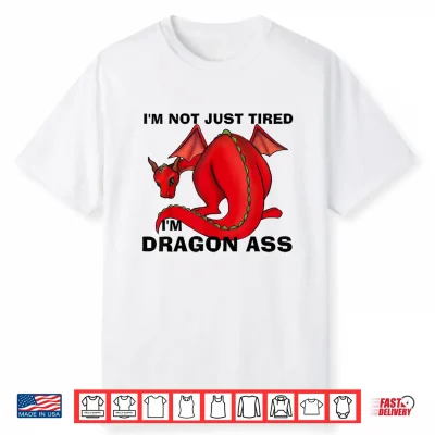 Im Not Just Tired Im Dragon Ass Funny Fantasy Pun Shirt