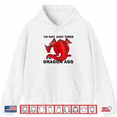 Hoodie Im Not Just Tired Im Dragon Ass Funny Fantasy Pun Shirt