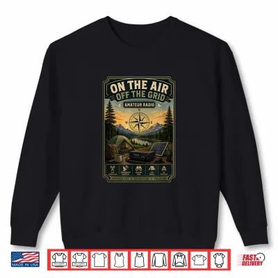 Sweatshirt On the Air Off the Grid Amateur Radio Outdoor Camping Shirt