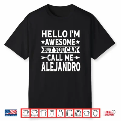 Alejandro Funny Men Name Hello I’M Awesome Call Me Alejandro Performance Shirt