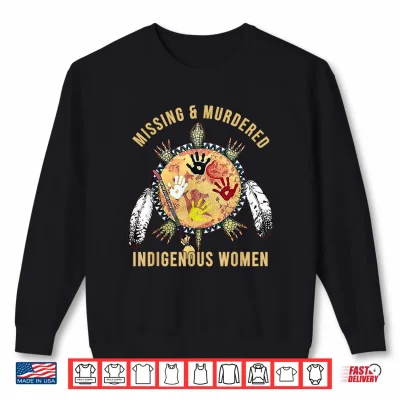 Sweatshirt MMIW Missing Murdered Indigenous Women Awareness Shirt