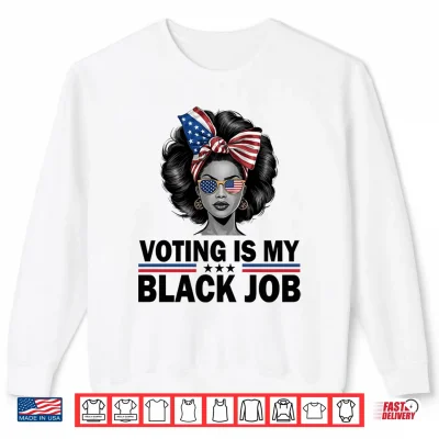 Sweatshirt Mens Voting is My Black Job Shirt Black Womens Voting Performance Shirt