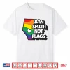 Ban Smith Not Flags Danielle Smith Shirt