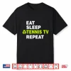 Eat Sleep Tennis Tv Repeat Shirt