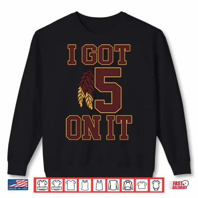 Sweatshirt I Got 5 On It Football Shirt