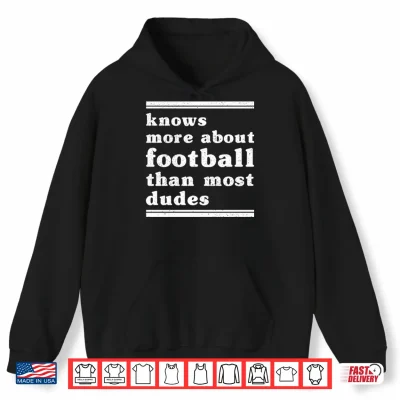 Hoodie I Know More About Football Than Most Dudes Shirt
