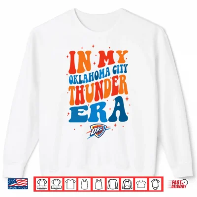 Sweatshirt In My Oklahoma City Thunder Era Shirt