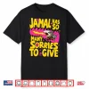 Jamal Has So Many Sorries To Give Shirt