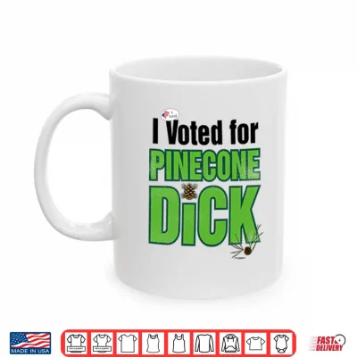 Mug I Voted For Pinecone Dck T Shirt