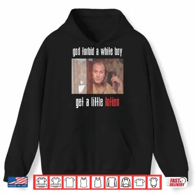 Hoodie Jame Gumb God Forbid A White Boy Get A Little Lotion Shirt