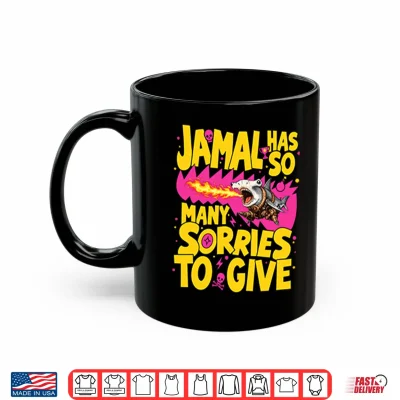 Mug Jamal Has So Many Sorries To Give Shirt