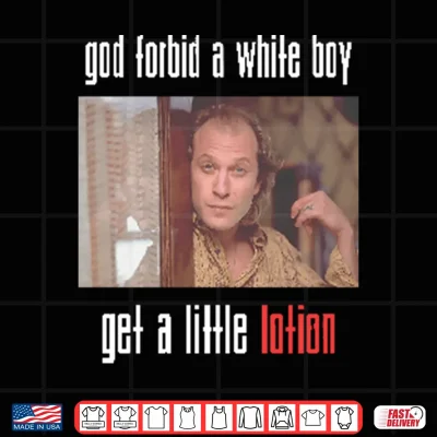 Design Jame Gumb God Forbid A White Boy Get A Little Lotion Shirt
