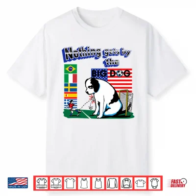 Nothing Gets By The Big Dog World Cup Shirt