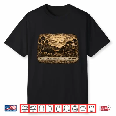 Old Florida Is Worth Fighting For Shirt