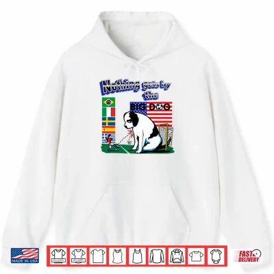 Hoodie Nothing Gets By The Big Dog World Cup Shirt