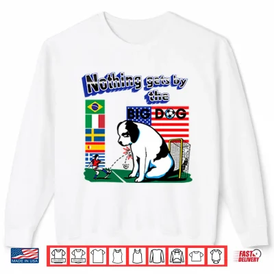 Sweatshirt Nothing Gets By The Big Dog World Cup Shirt