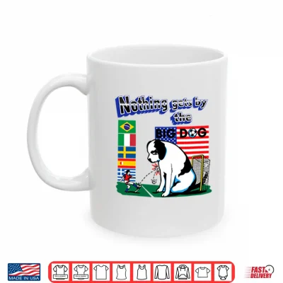 Mug Nothing Gets By The Big Dog World Cup Shirt