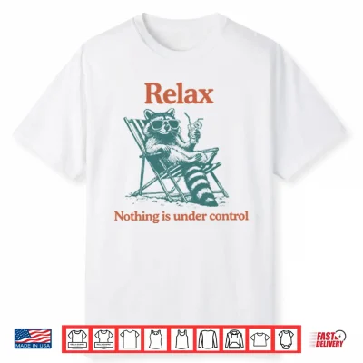 Relax Nothing Is Under Control Raccoon Shirt
