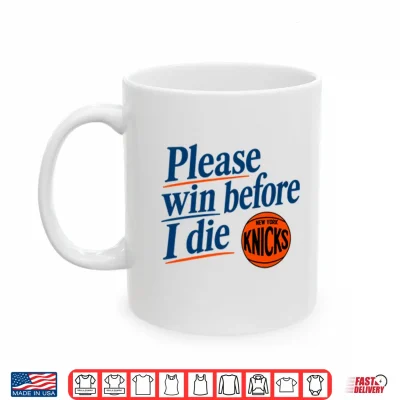 Mug Please Win Before I Die New York Knicks Shirt