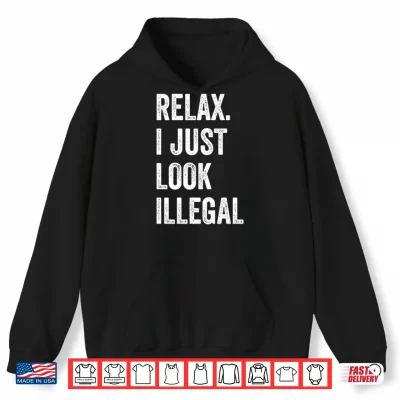 Hoodie Relax I Just Look Illegal Shirt
