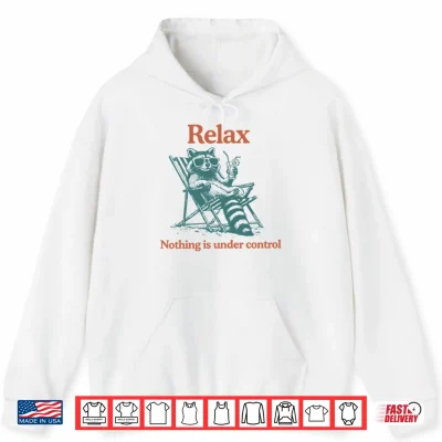 Hoodie Relax Nothing Is Under Control Raccoon Shirt