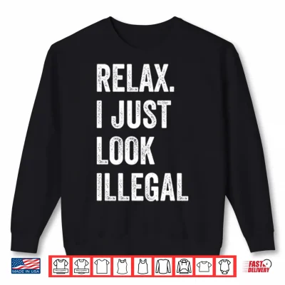 Sweatshirt Relax I Just Look Illegal Shirt