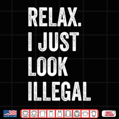 Design Relax I Just Look Illegal Shirt