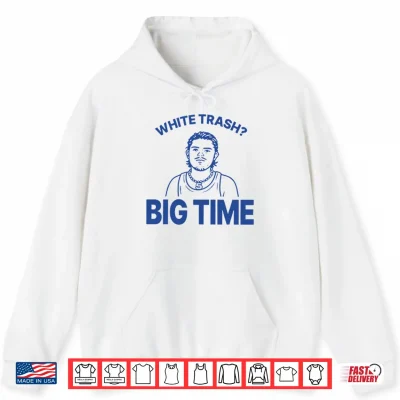 Hoodie Zach Benson White Trash Big Time Shirt