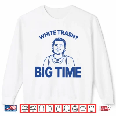 Sweatshirt Zach Benson White Trash Big Time Shirt